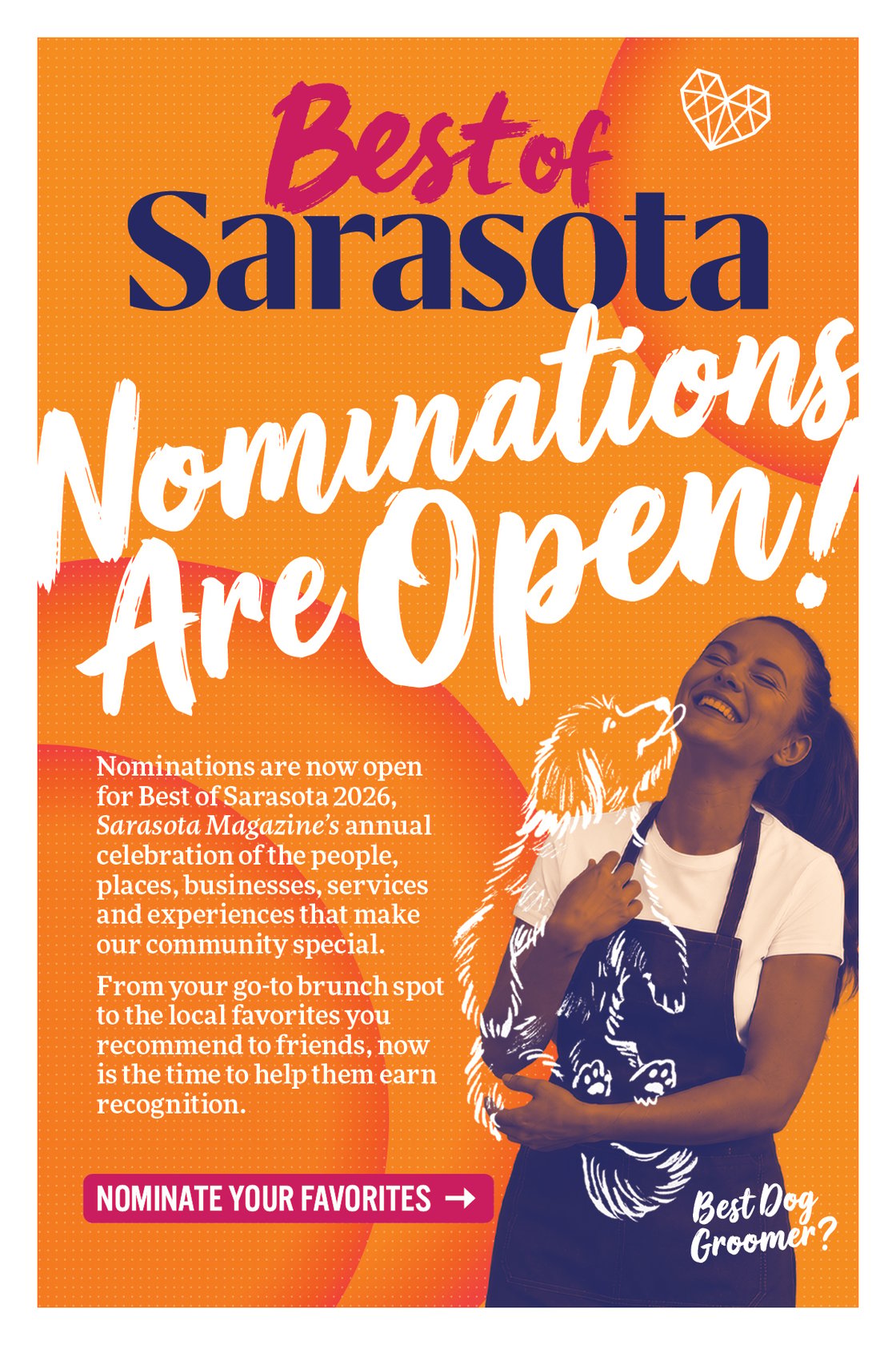 Best of Sarasota 2026 promotional graphic with the headline “Nominations Are Open!” on a bright orange background. The graphic announces that nominations are now open for Sarasota Magazine’s annual celebration of the people, places, businesses, services, and experiences that make the community special. An image of a smiling woman holding a dog appears alongside a “Best Dog Groomer?” category callout. A button encourages readers to “Nominate Your Favorites.” Nominate your favorites at https://bestof2026.sarasotamagazine.com/