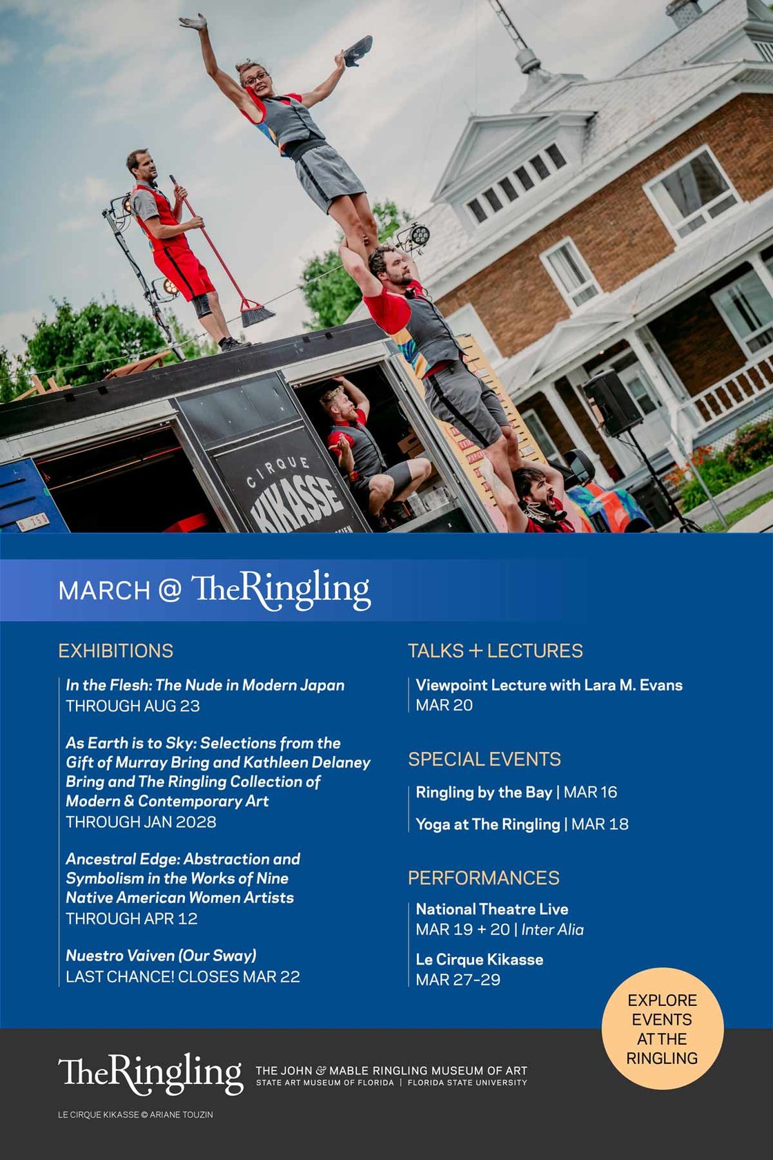 In the Flesh As Earth is to Sky Ancestral Edge Nuestro Vaiven - CLOSES MAR 22 Virtual Panel Discussion with Lara M. Evans | MAR 20 Ringling by the Bay | MAR 16 Yoga at The Ringling | MAR 18 National Theatre Live | MAR 19-20 Le Cirque Kikasse | MAR 27-29