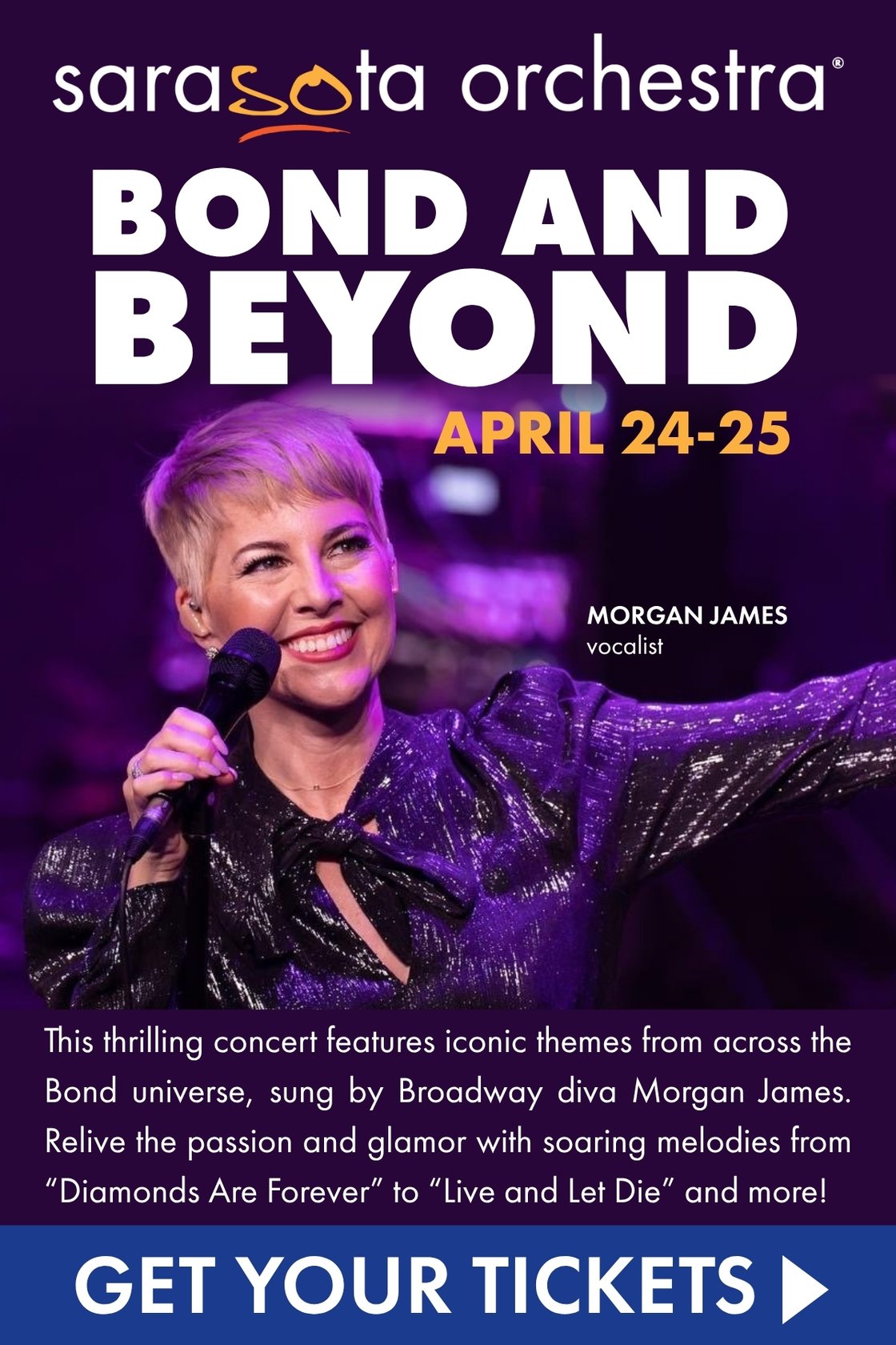 Sarasota Orchestra presents Pops: Bond and Beyond, featuring vocalist Morgan James and conductor Christopher Confessore. A symphonic tribute to 007's musical legacy, including hits like Diamonds Are Forever and Live and Let Die. April 24 and 25.