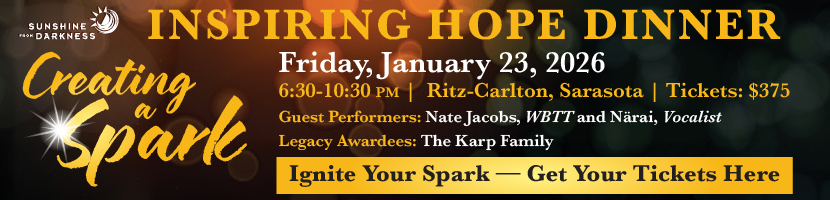 Create a spark at the 2026 Inspiring Hope Dinner to benefit Sunshine from Darkness. This annual fundraising event will take place on Friday, January 23, 2026 at 6:30 p.m. at the Ritz-Carlton, Sarasota